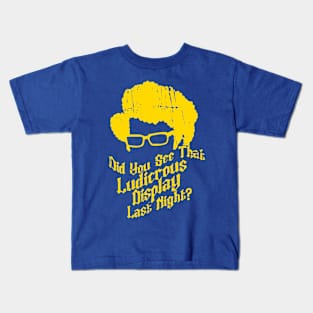 Did You See That Ludicrous Display Last Night? Kids T-Shirt